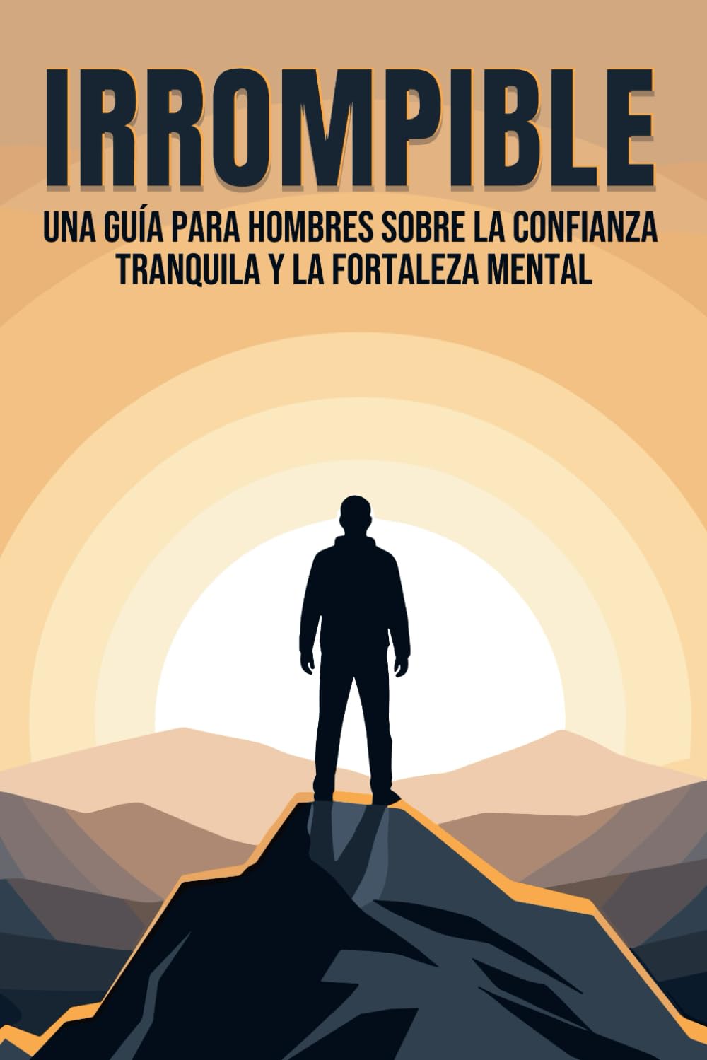 Irrompible: Una guía para hombres sobre la confianza tranquila y la fortaleza mental