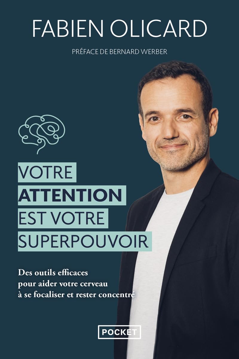 Votre attention est votre superpouvoir: Des outils efficaces pour aider votre cerveau à se focaliser et rester concentré
