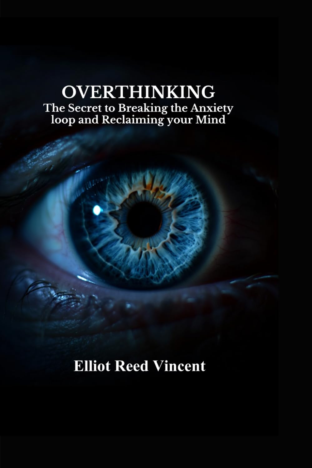 Overthinking: The Secret to Breaking the Anxiety Loop and Reclaiming your Mind