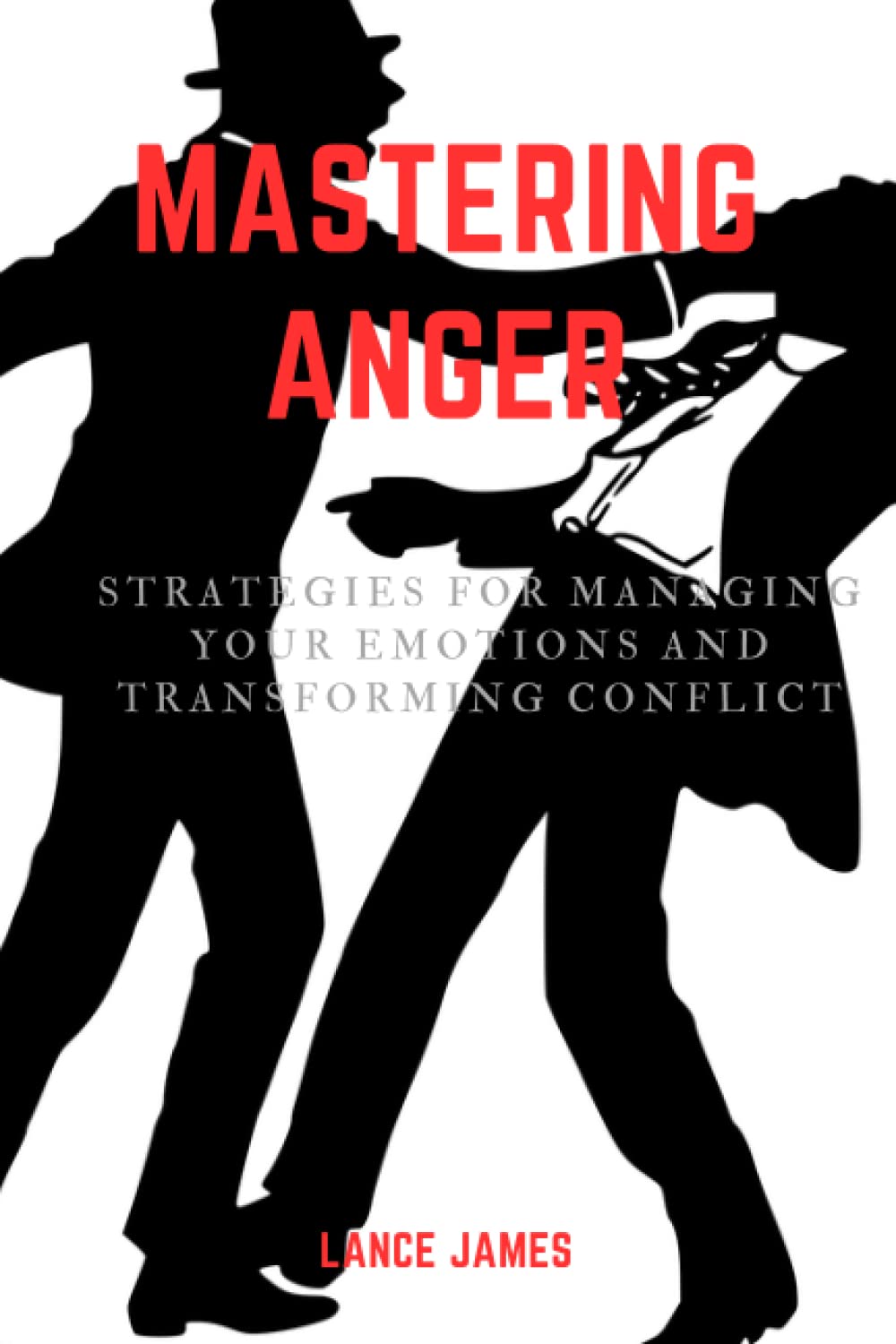 Mastering Anger: Strategies for Managing Your Emotions and Transforming Conflict