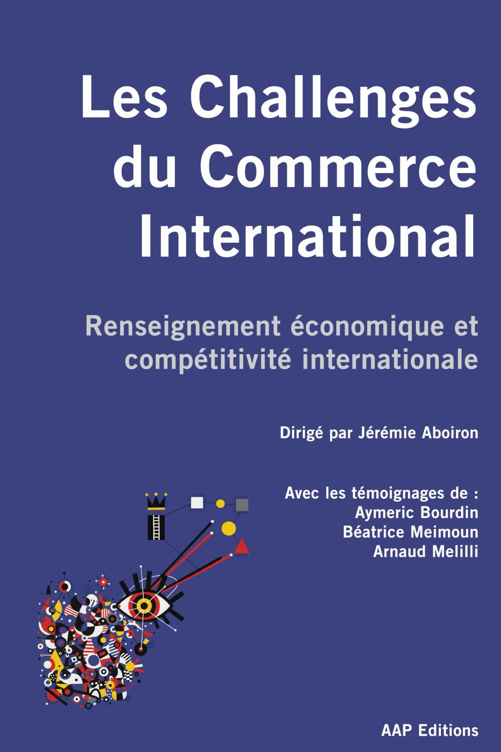 Les Challenges du Commerce International: Renseignement économique et compétitivité internationale. Information, puissance, souveraineté et rivalités géoéconomiques au XXIe siècle.