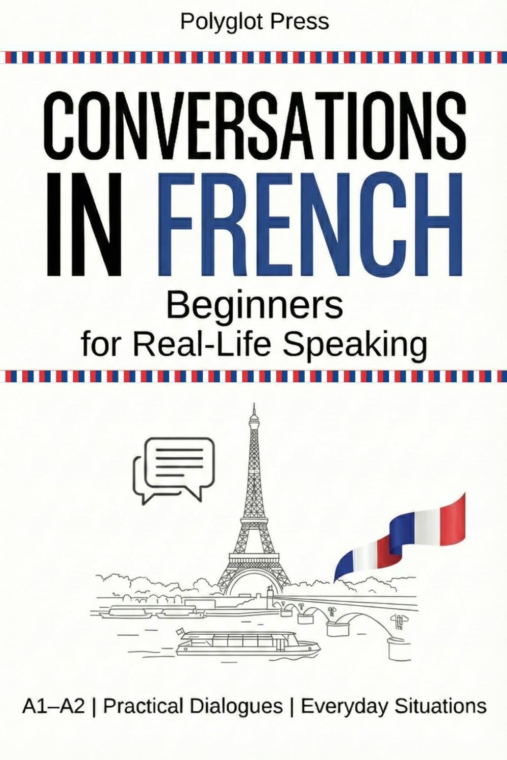 Conversations in French for Beginners: 50 Short French Dialogues for Everyday Life – With Translations, Pronunciation & Questions.