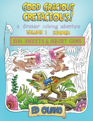 Good Gracious Cretaceous! - Summer: Sun, Sweets & Squirt Guns: Volume 1
