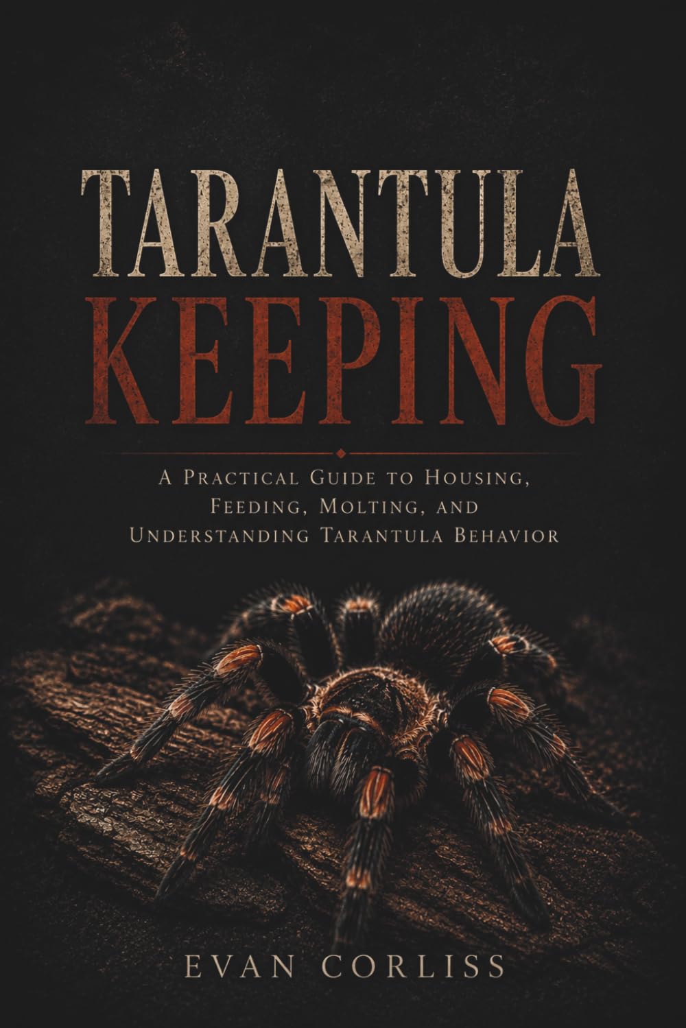 Tarantula Keeping Made Easy: A Practical Guide to Housing, Feeding, Molting, and Understanding Tarantula Behavior