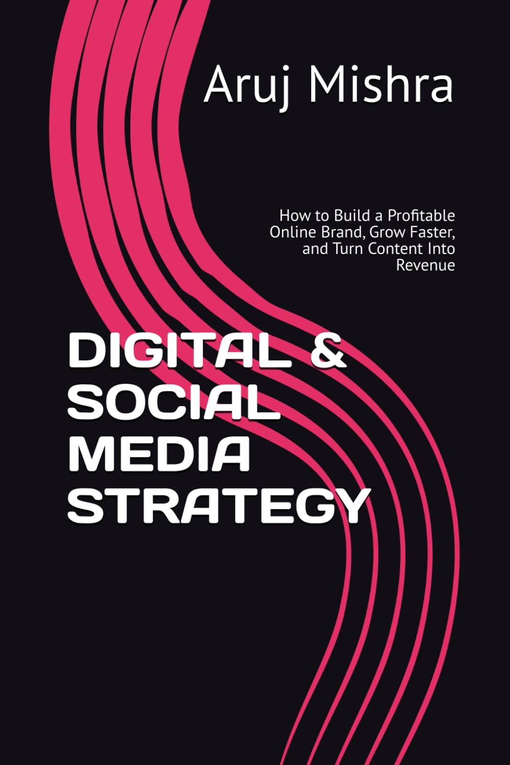 DIGITAL & SOCIAL MEDIA STRATEGY: How to Build a Profitable Online Brand, Grow Faster, and Turn Content Into Revenue
