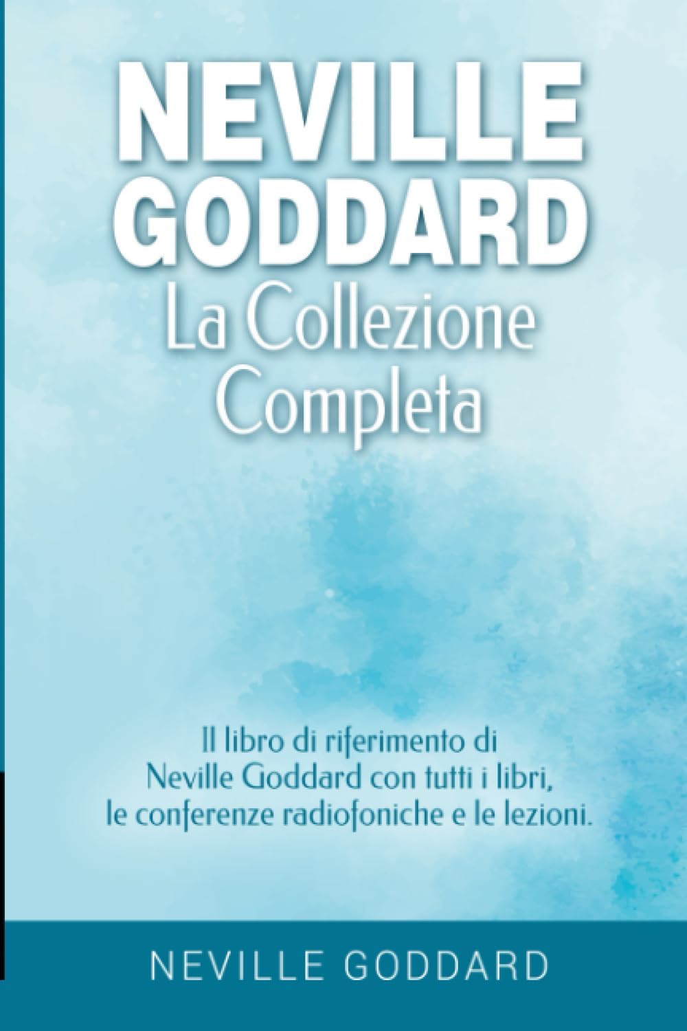 Neville Goddard - La collezione completa: Il libro di riferimento di Neville Goddard con tutti i libri, le conferenze radiofoniche e le lezioni. ... Neville Goddard e la Legge dell'Assunzione) Paperback – 31 Aug. 2023