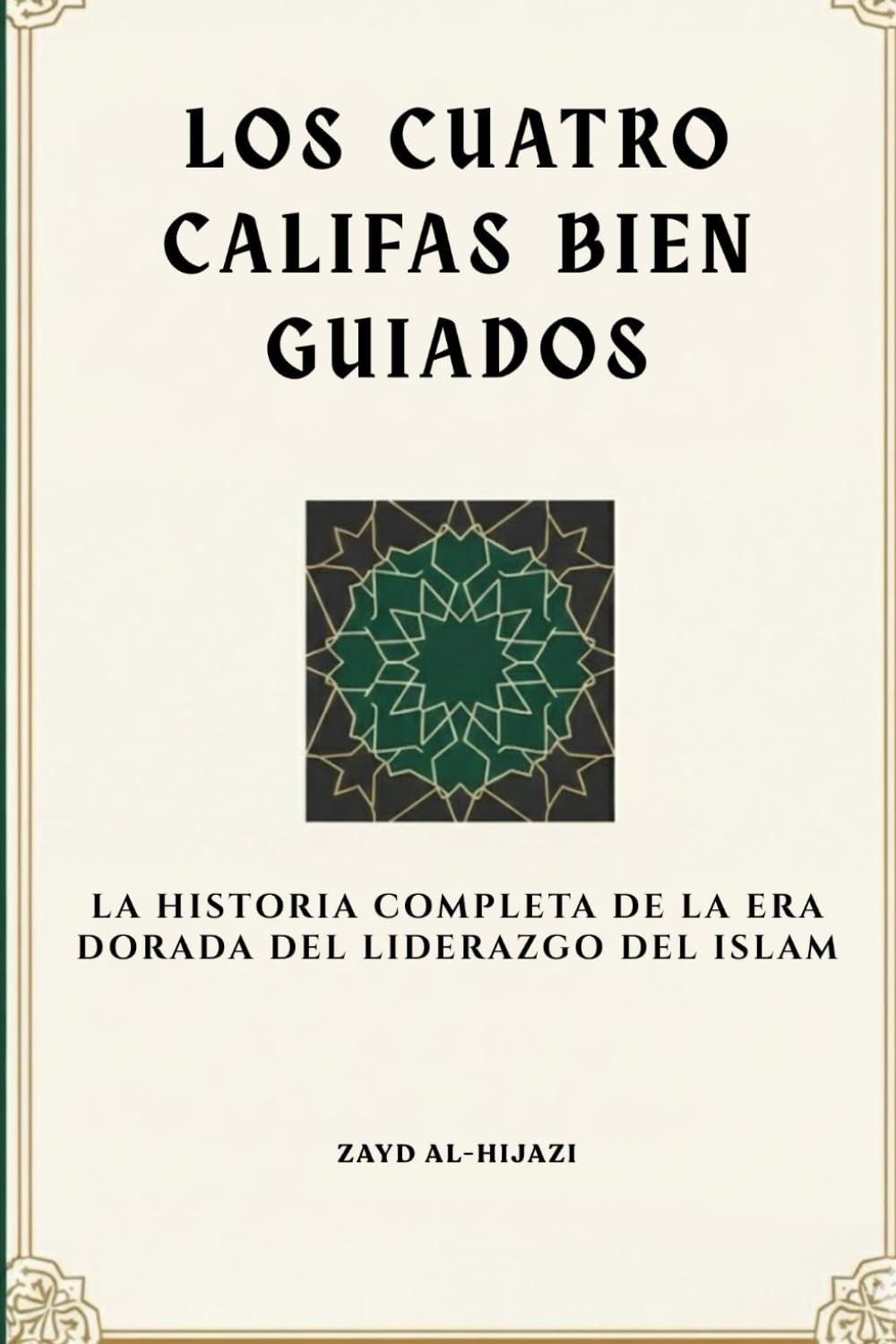 Los cuatro califas bien guiados: La historia completa de la era dorada del liderazgo del Islam (Colección de Historia Islámica Temprana)