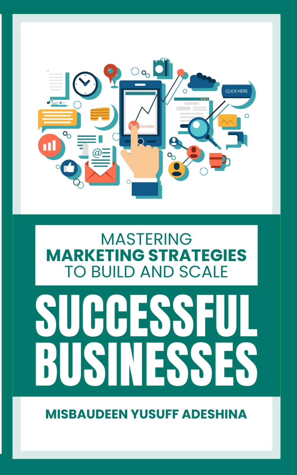 Mastering Marketing Strategies to Build and Scale Successful Businesses