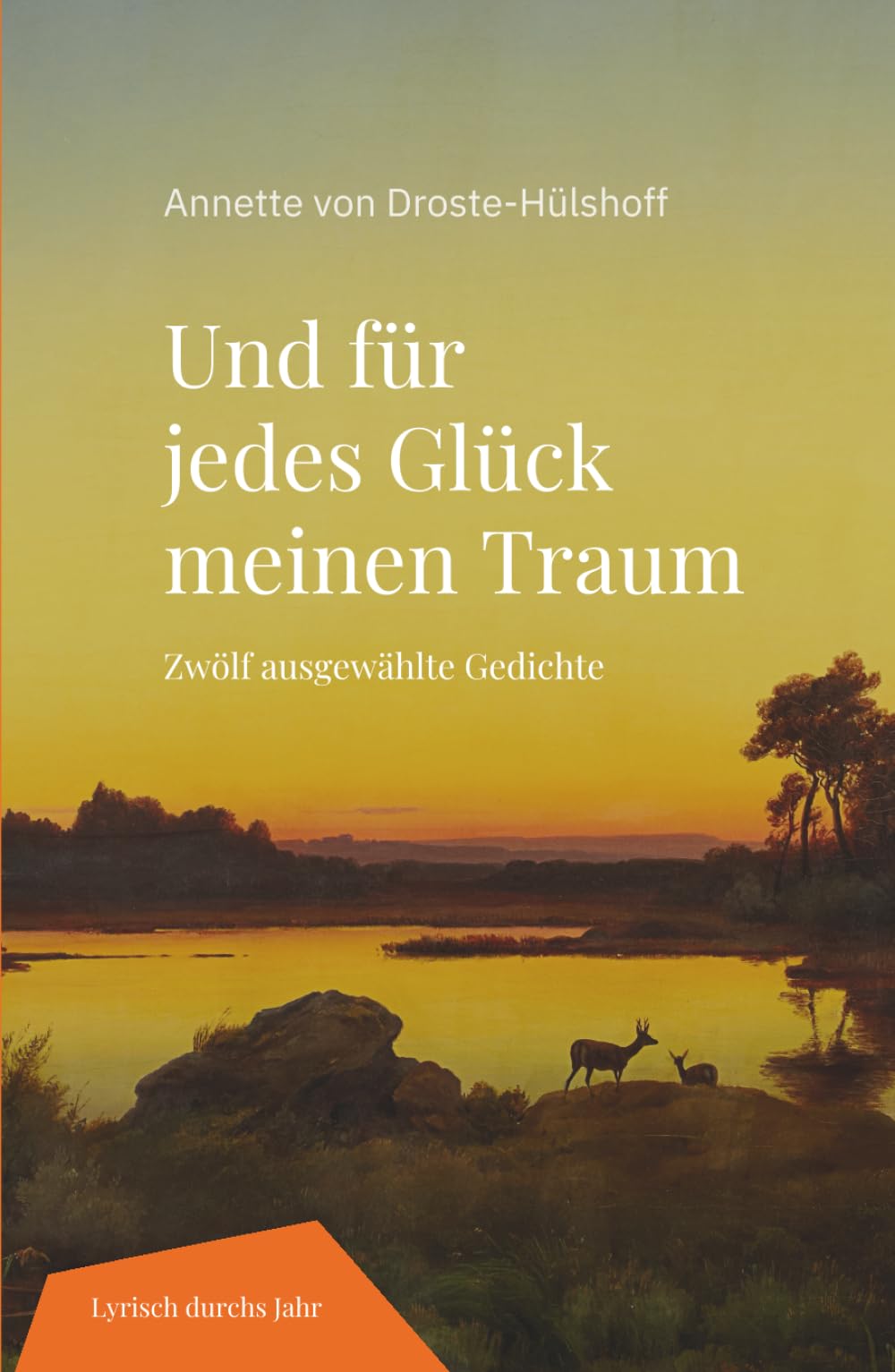 Und für jedes Glück meinen Traum: Zwölf ausgewählte Gedichte (Lyrisch durchs Jahr)