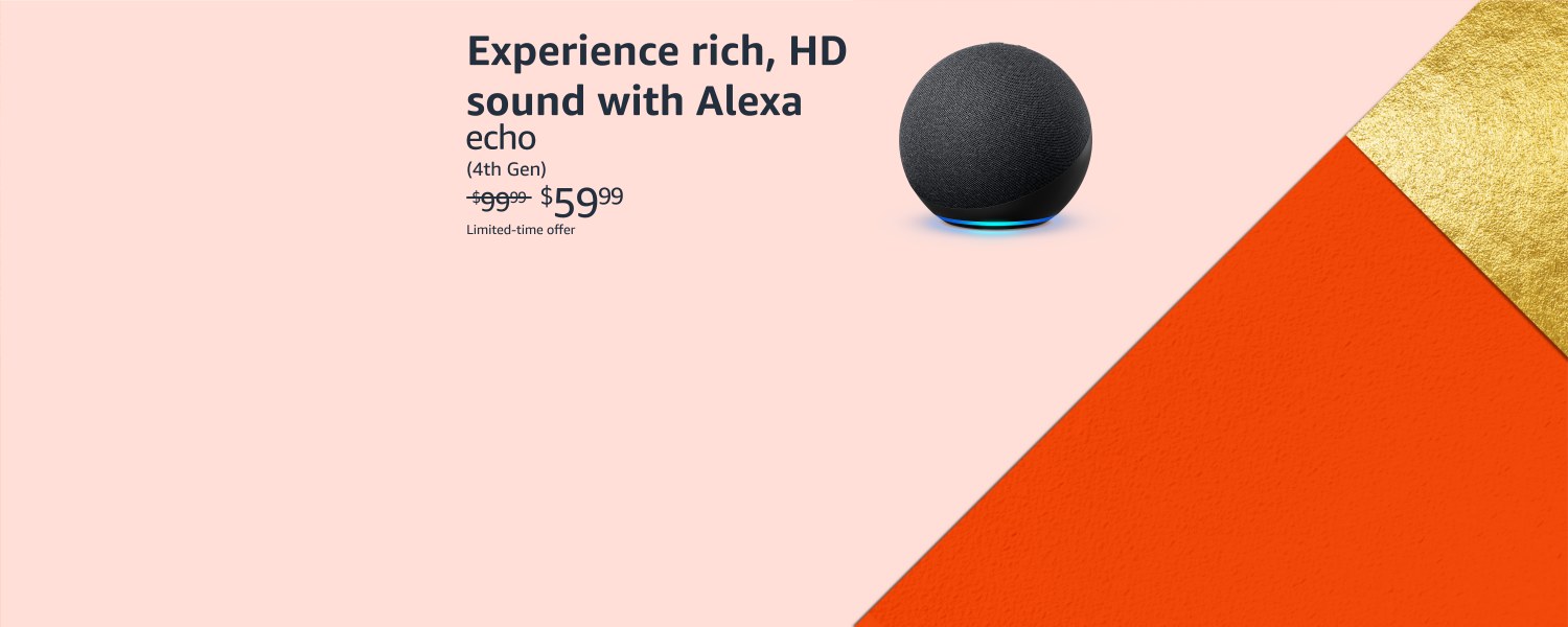 Experience rich, HD sound with Alexa. Echo (4th Gen), was $99.99; now $59.99. Limited-time offer.