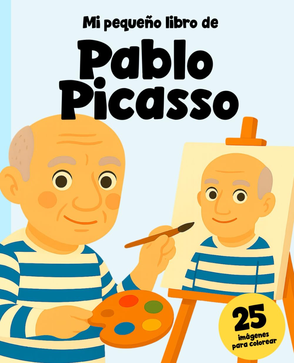 Pablo Picasso: La Historia de un Genio para Niños: 25 imágenes para colorear de Pablo y sus obras! (Artistas)