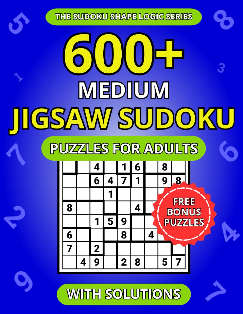 600+ Medium Jigsaw Sudoku Puzzles for Adults: A Book of Irregular Sudoku with Solutions (The Sudoku Shape Logic Series)