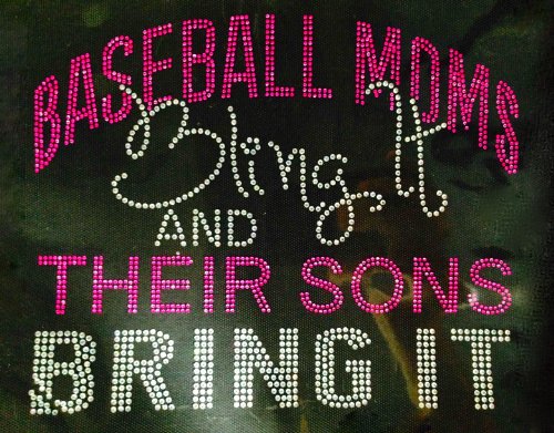 Baseball Moms Bling it and their sons bring it Rhinestone Transfer Iron On