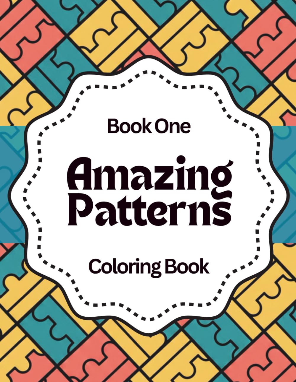 Amazing Patterns: Relax & Color: A Calming Coloring Book of Geometric Designs for Stress Relief, Focus, and Mindfulness - Book One (Amazing Patterns ... Color, and Unwind with Geometric Designs)