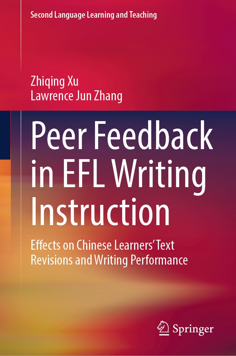 Peer Feedback in EFL Writing Instruction: Effects on Chinese Learners’ Text Revisions and Writing Performance (Second Language Learning and Teaching)