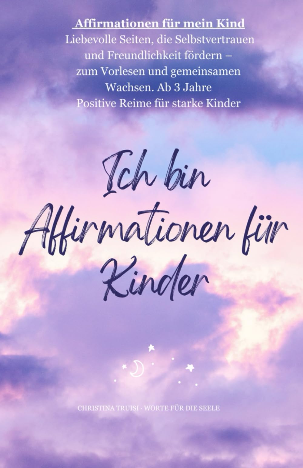 Affirmationen für mein Kind: Liebevolle Seiten, die Selbstvertrauen und Freundlichkeit fördern - zum Vorlesen und gemeinsamen Wachsen. Ab 3 Jahre Positive Reime für starke Kinder