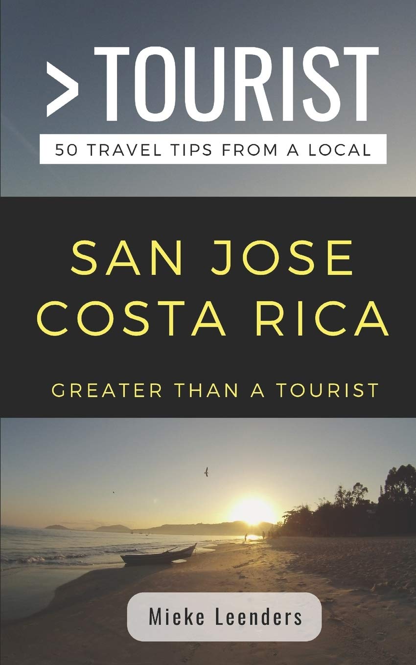 GREATER THAN A TOURIST-SAN JOSE COSTA RICA: 50 Travel Tips from a Local: 464 (Greater Than a Tourist Central America)