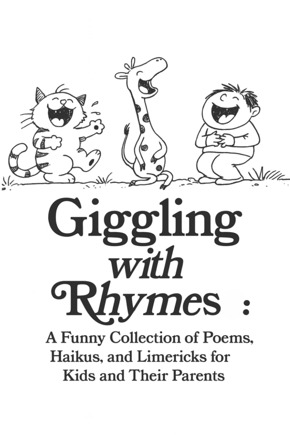 Giggling with Rhymes: A Funny Collection of Poems, Haikus, and Limericks for Kids and Their Parents: Clean and Silly Poetry for All Ages, 30 Hilarious Poems & Drawings Across 10 Fun Topics