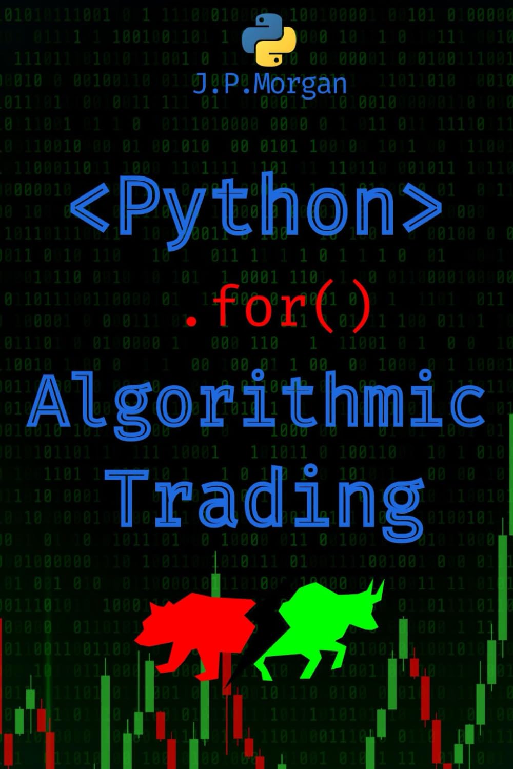 Python for Algorithmic Trading: Mastering Strategies for Consistent Profits  (Python for Finance: Algorithmic Trading, Automated Trading , Cryptocurrency  Trading, Financial Data, Predictive Analytics): Amazon.co.uk: Morgan, J.P.:  9798335178235: Books