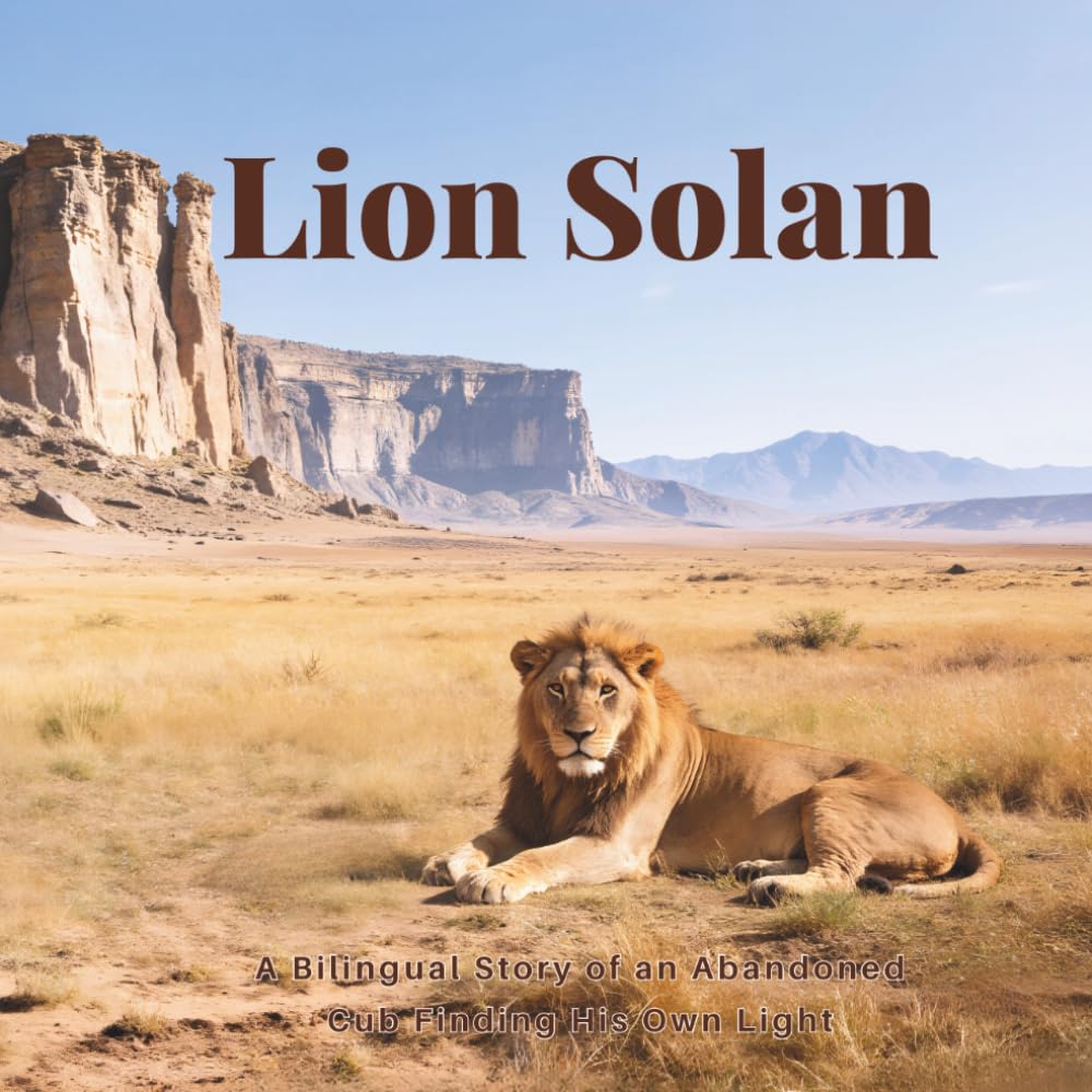 Lion Solan: A Bilingual Story: An Abandoned Lion Cub’s Journey of Growth and Self-Discovery