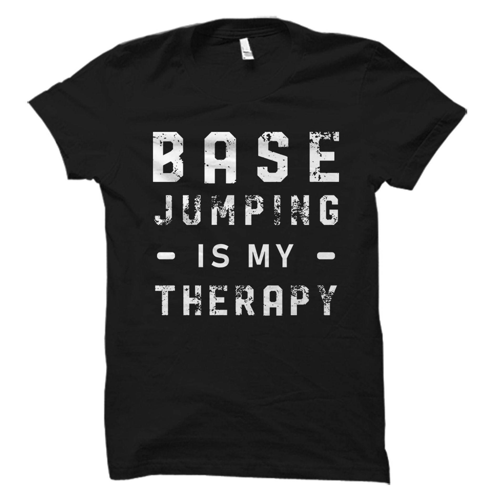 Shirt Base Jumping Is My Therapy Shirts Base Jumping Shirts Base Jumping T-shirt Base Jumping Shirts Base Jumper Shirts Base Jump T Shirts -Size 3XL