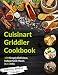 The Cuisinart Griddler Cookbook: 100 Simply Delicious Indoor Grill Meals in 15 Min (For the Cuisinart Griddler and other indoor grills) (Indoor Grilling Series)