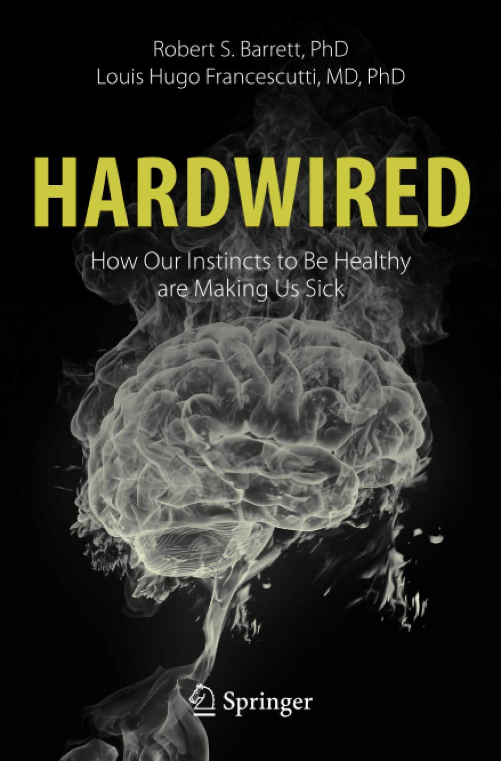 Hardwired: How Our Instincts to Be Healthy are Making Us Sick