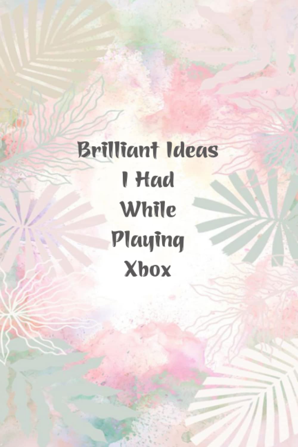 Brilliant Ideas I Had While Playing Xbox: Funny Notebook for the Office, Employee Appreciation Gifts Notebook, 110 Pages, 6x9 Inches.