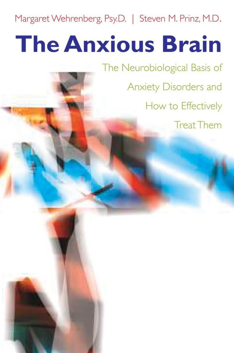 The Anxious Brain – The Neurobiological Basis of Anxiety Disorders and How to Effectively Treat Them Hardcover – Import, 13 April 2007
