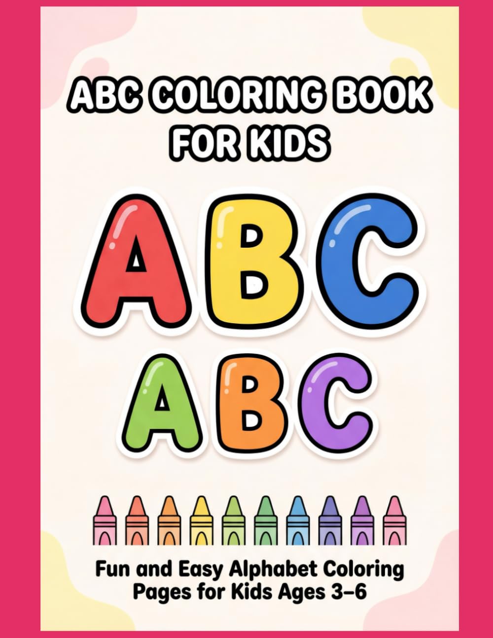 ABC Coloring Book For Kids: Fun and Easy Alphabet Coloring Pages for Kids Ages 3–6