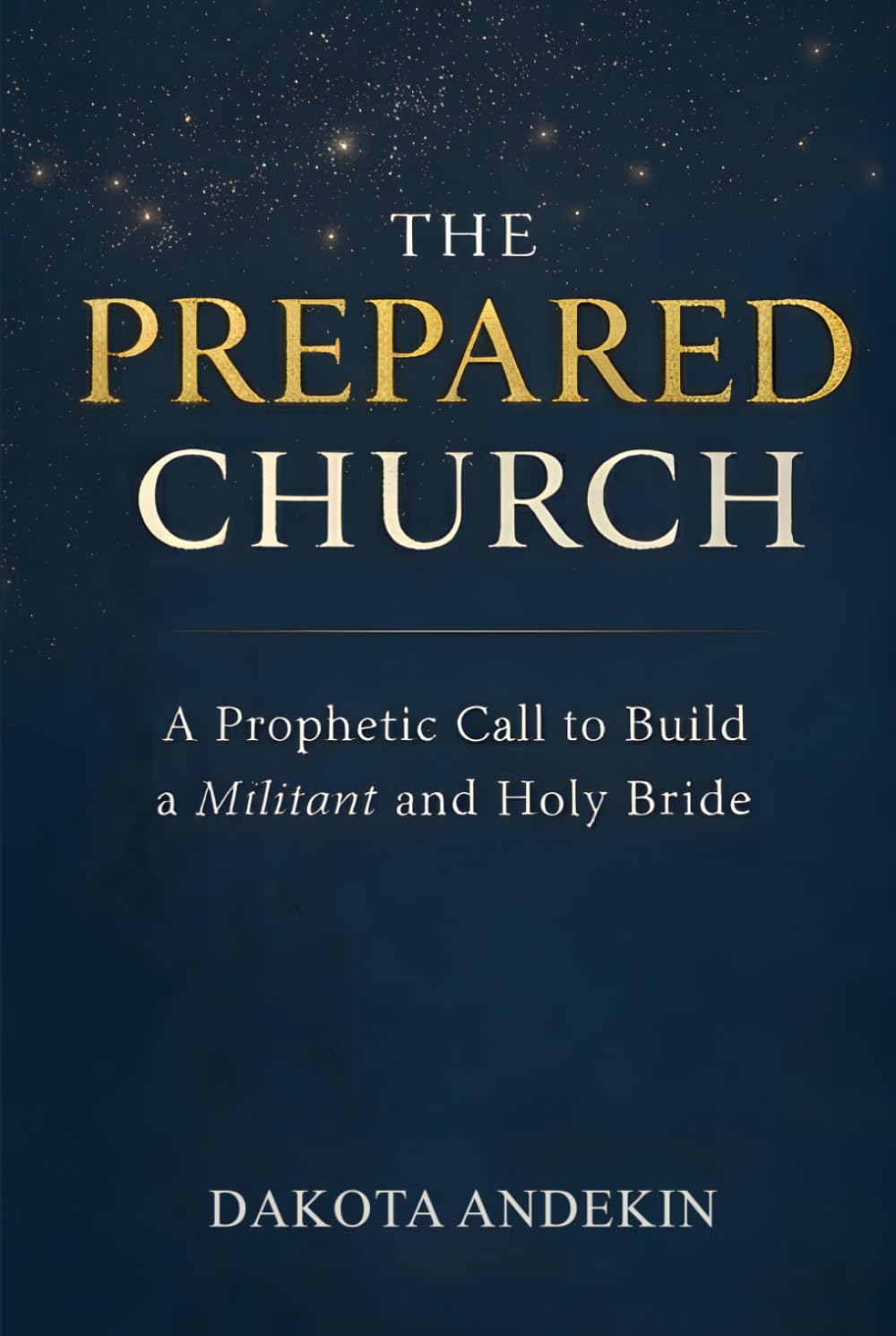 The Prepared Church: A Prophetic Call to Build a Militant and Holy Bride