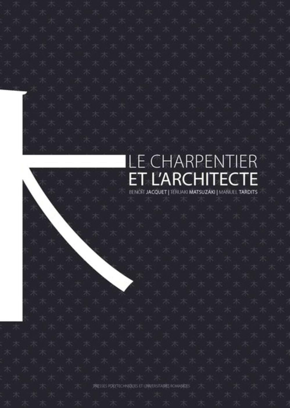 Le charpentier et l'architecte: Une histoire de la construction en bois au Japon