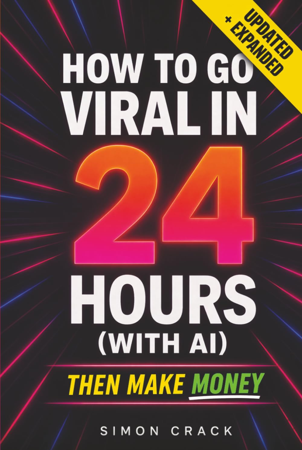 How to Go Viral in 24 Hours (with AI) Then Make Money: The AI Content System for Going Viral and Building Income on Autopilot