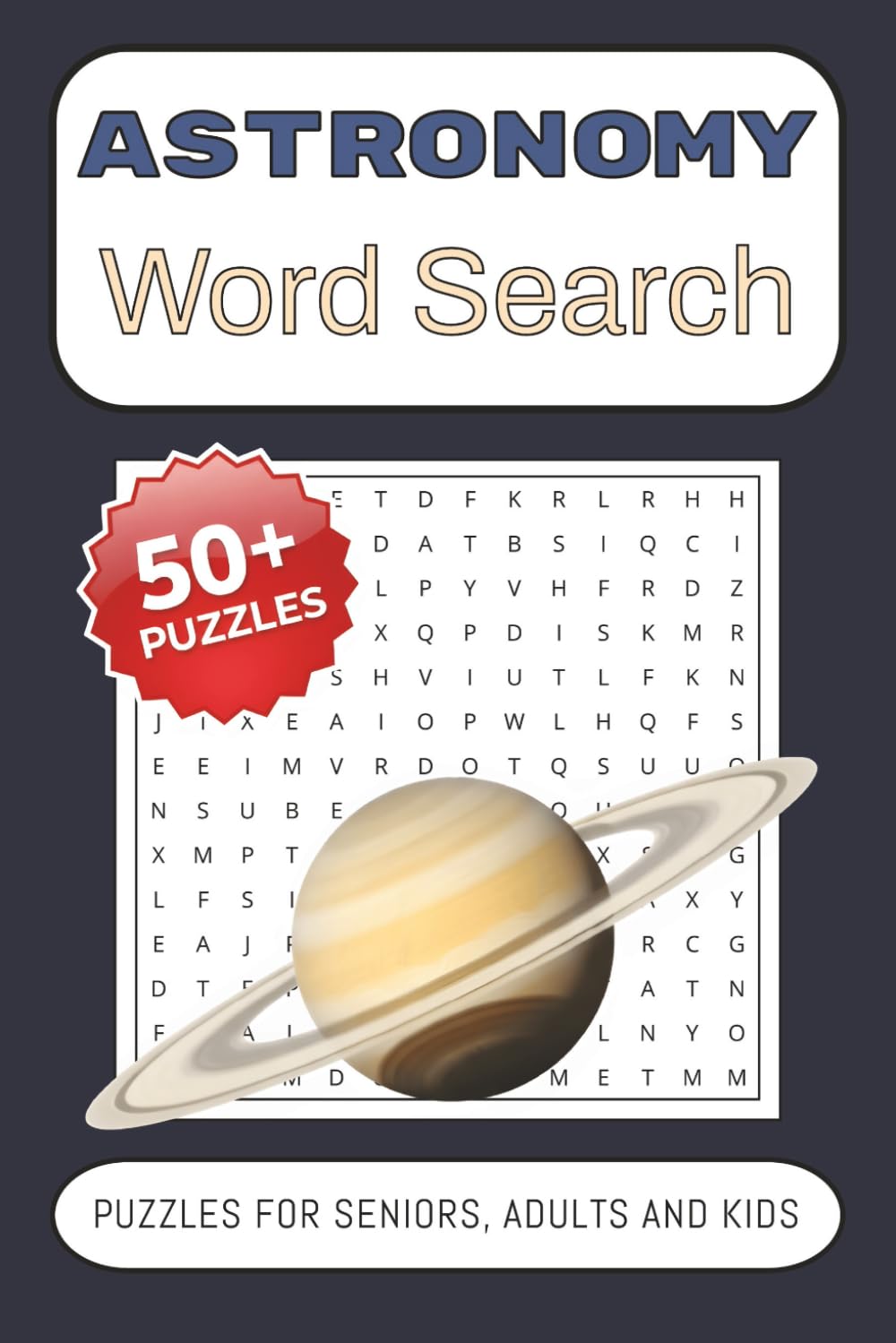 Astronomy Word Search Puzzle Book for Kids, Adults & Seniors: Word Searches about Astronomy, Space, Planets & More | 6x9 inches, 110 pages | 50+ Puzzles | Gift for Vacations, Holidays and Free Times