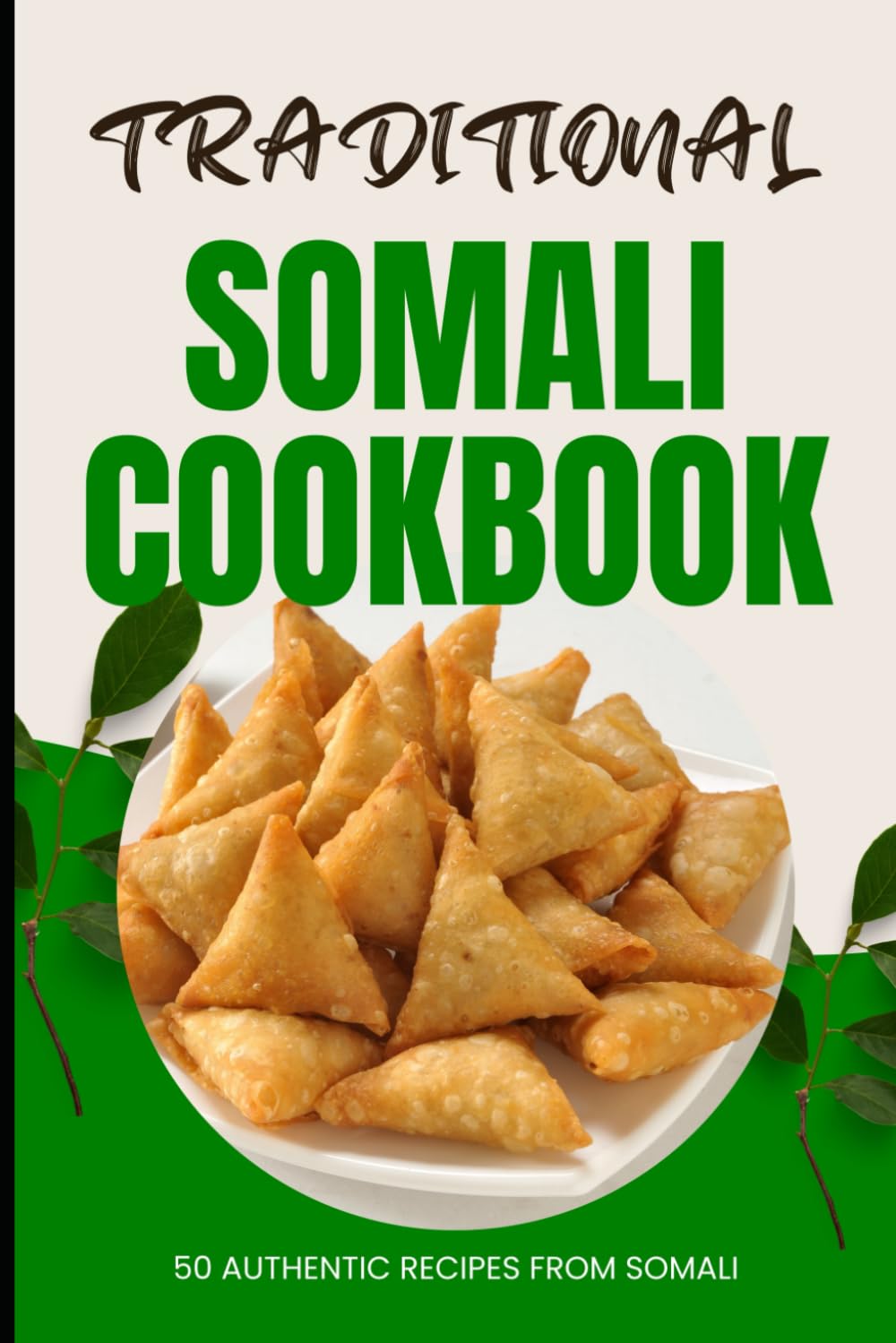 Traditional Somali Cookbook: 50 Authentic Recipes from Somalia