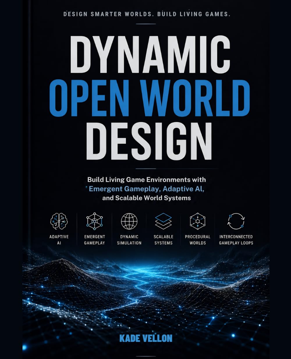 Dynamic Open World Design: Build Living Game Environments with Emergent Gameplay, Adaptive AI, and Scalable World Systems