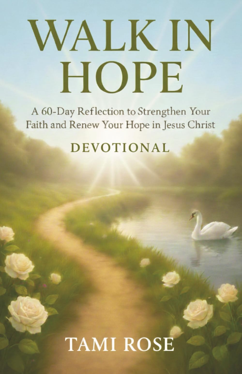 Walk In Hope: A 60-Day Reflection to Strengthen Your Faith and Renew Your Hope in Jesus Christ – Rose Collection