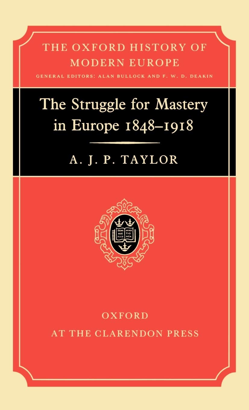 The Struggle for Mastery in Europe, 1848-1918 (Oxford History of Modern Europe)