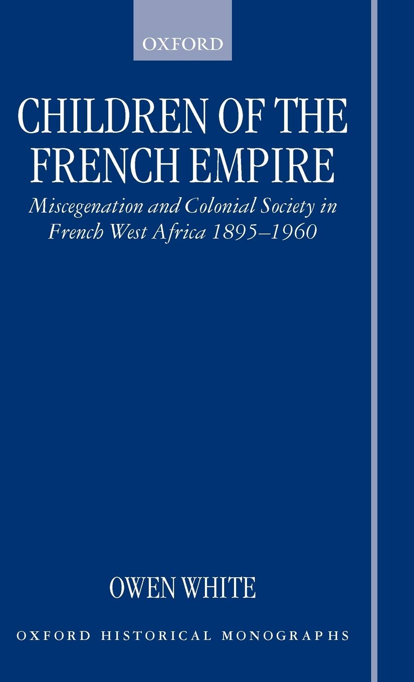 Buy Children of the French Empire: Miscegenation and Colonial Society in French West Africa, 1895-1960 (Oxford Historical Monographs) — BookShops.in