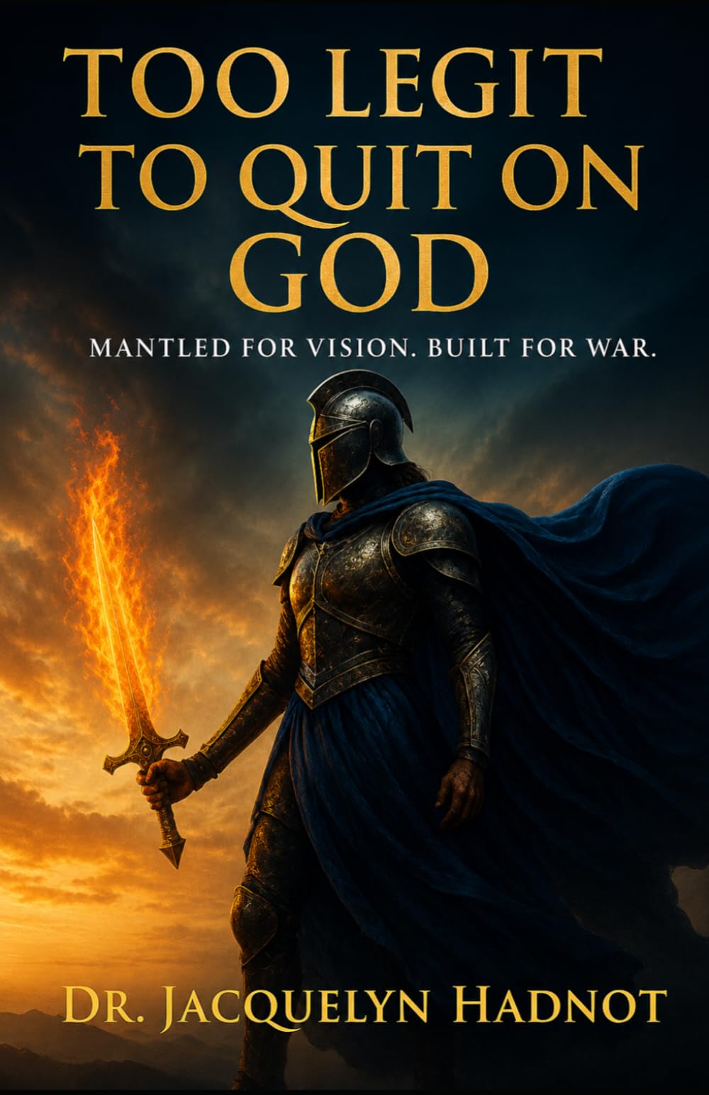 Too LEGIT To QUIT on God: Mantled for Vision. Built for War.
