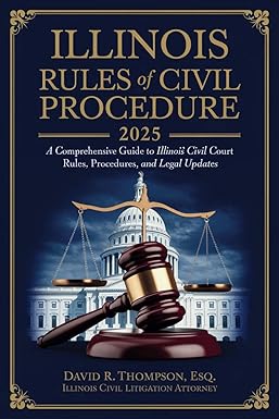 Illinois Rules of Civil Procedure 2025 Made Easy: A Comprehensive Guide to Illinois Civil Court Rules, Procedures, and Legal Updates