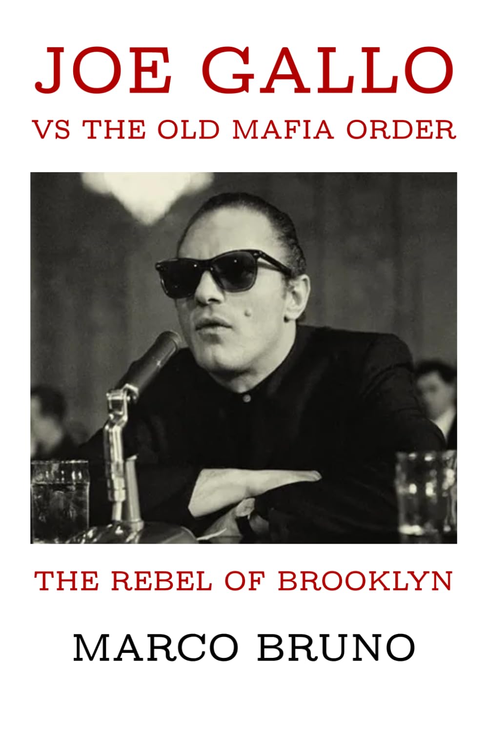 The Rebel of Brooklyn: Joe Gallo vs the Old Mafia Order: Inside the Outsider Who Challenged the Commission and Redefined Organized Crime