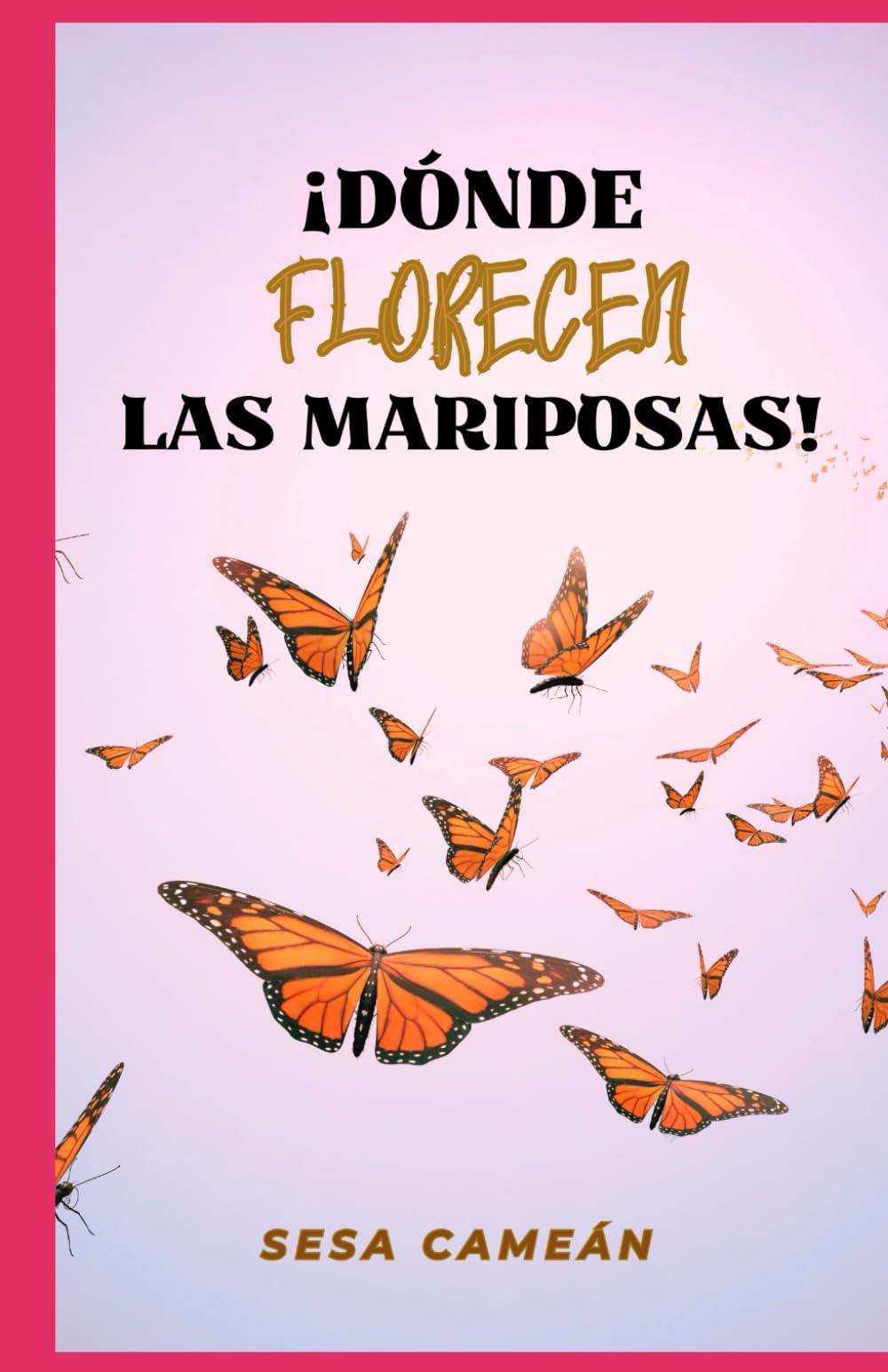 ¡DÓNDE FLORECEN LAS MARIPOSAS!