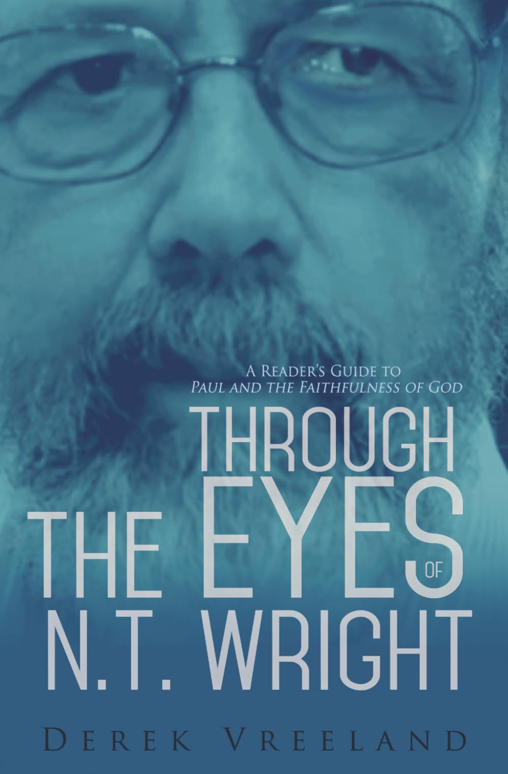 Through the Eyes of N.T. Wright: A Reader's Guide to Paul and the Faithfulness of God