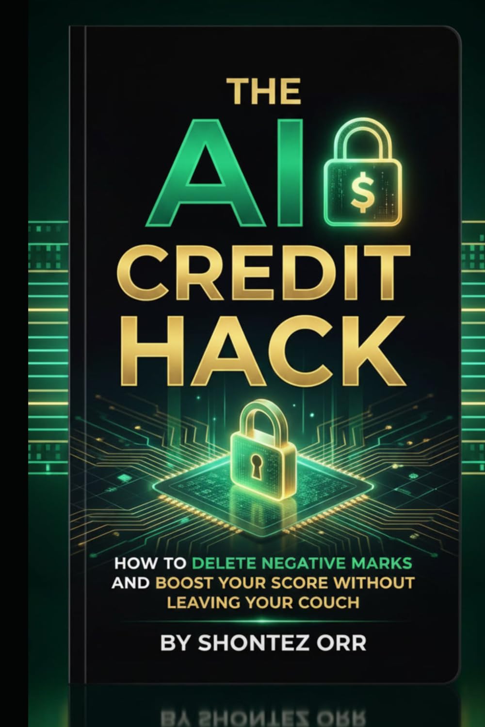 The AI Credit Hack: How to Delete Negative Marks and Boost Your Score Without Leaving Your Couch (The AI Hacks)