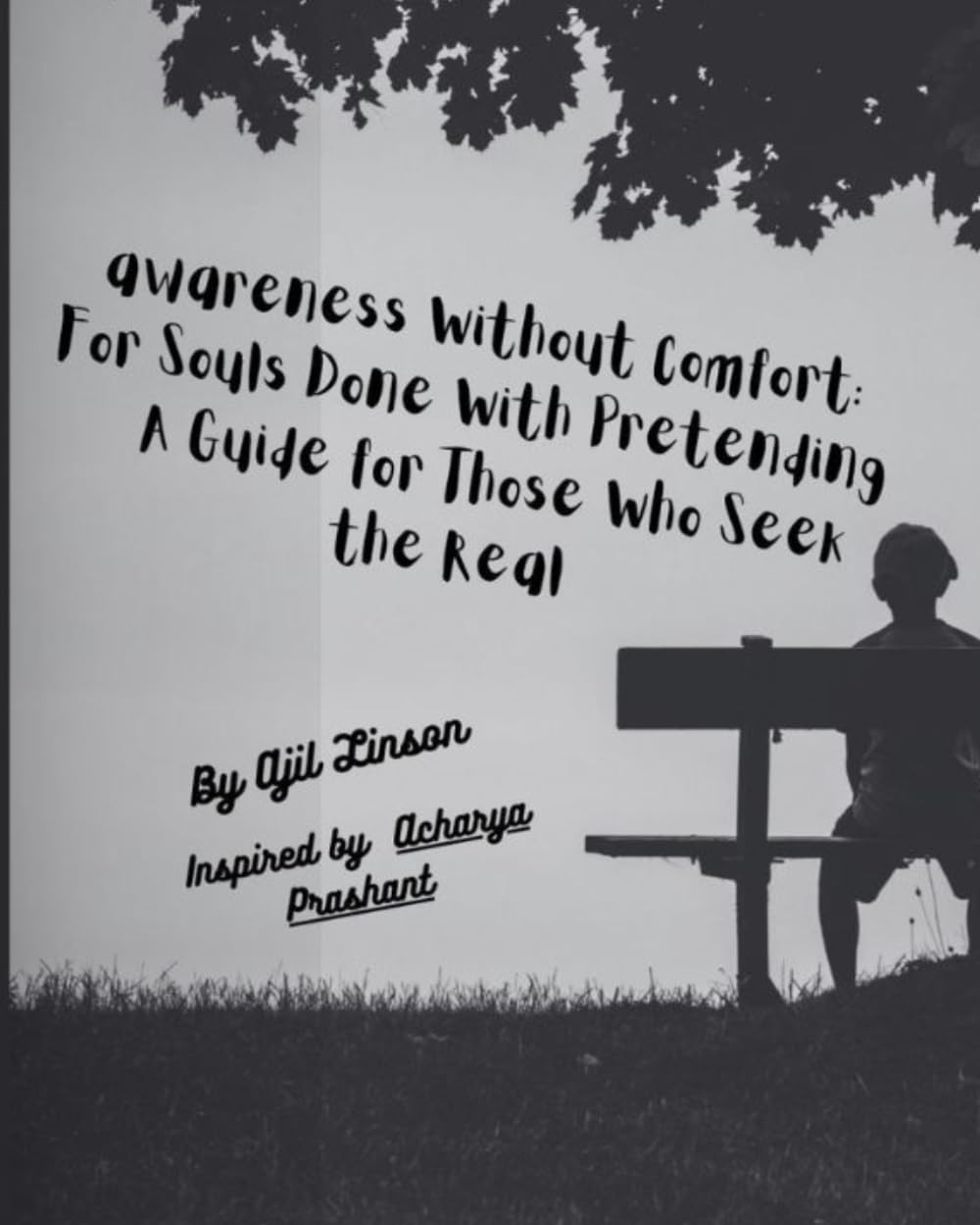 Awareness Without Comfort: For Souls Done With Pretending — A Guide for Those Who Seek the Real