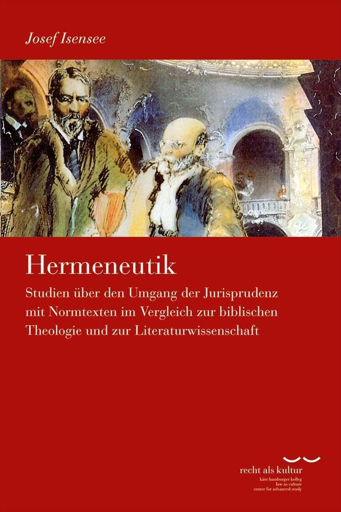 Hermeneutik: Studien über den Umgang der Jurisprudenz mit Normtexten im Vergleich zur biblischen Theologie und zur Literaturwissenschaft (Schriftenreihe des Käte Hamburger Kollegs "Recht als Kultur")