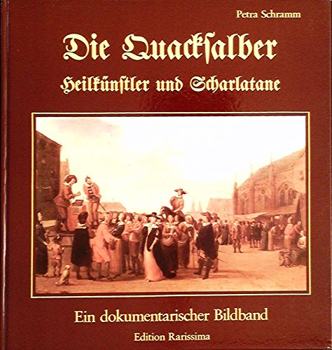 Preisvergleich Produktbild Die Quacksalber. Heilkünstler und Scharlatane. Ein dokumentarischer Bildband