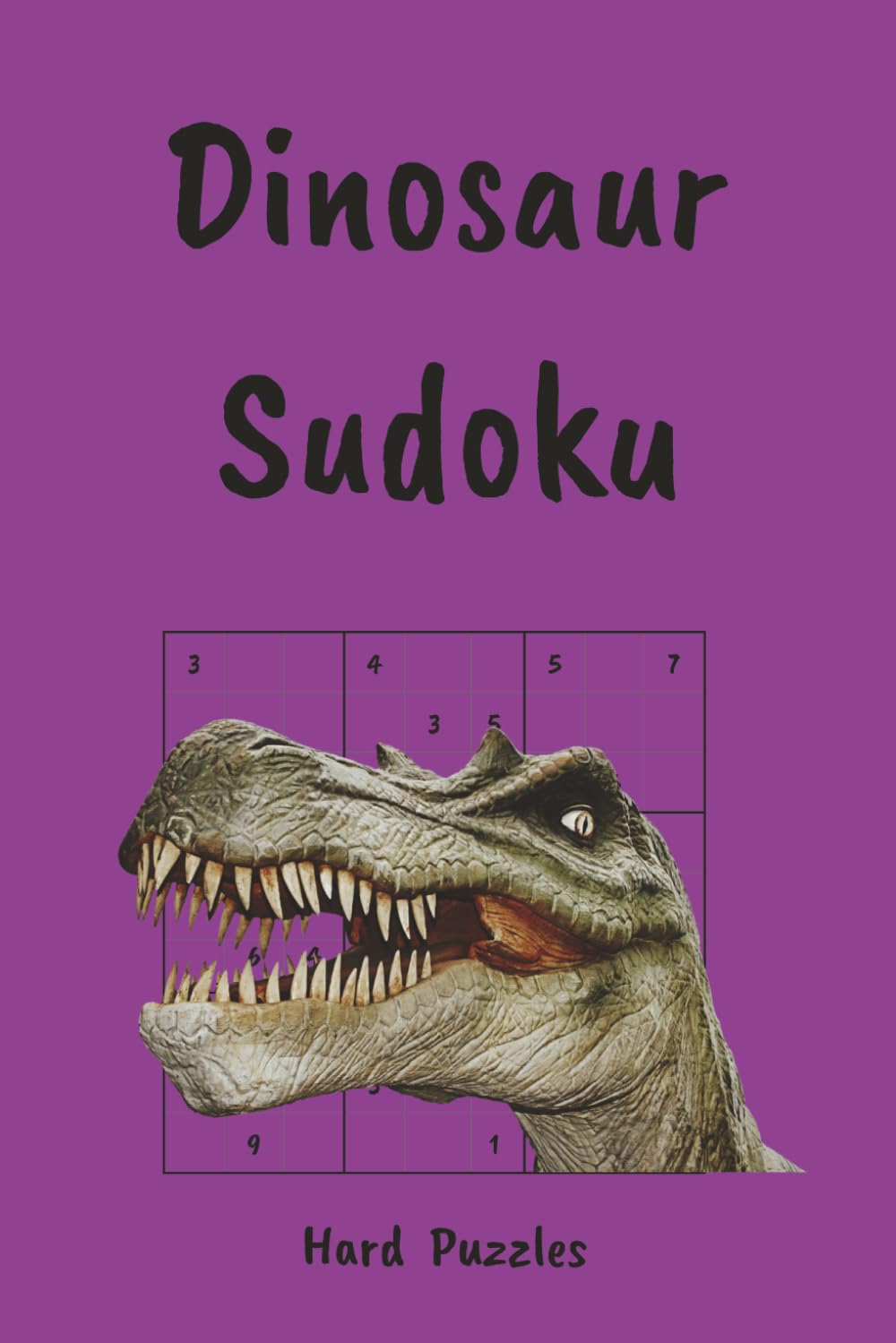 Dinosaur Sudoku Puzzle Book: Roar Into Fun, Facts & Brain Games | Hard Sudoku Puzzles | 6x9, 110 Pages | 55 Puzzles, Interesting Facts + Solutions (Sudoku for Kids)