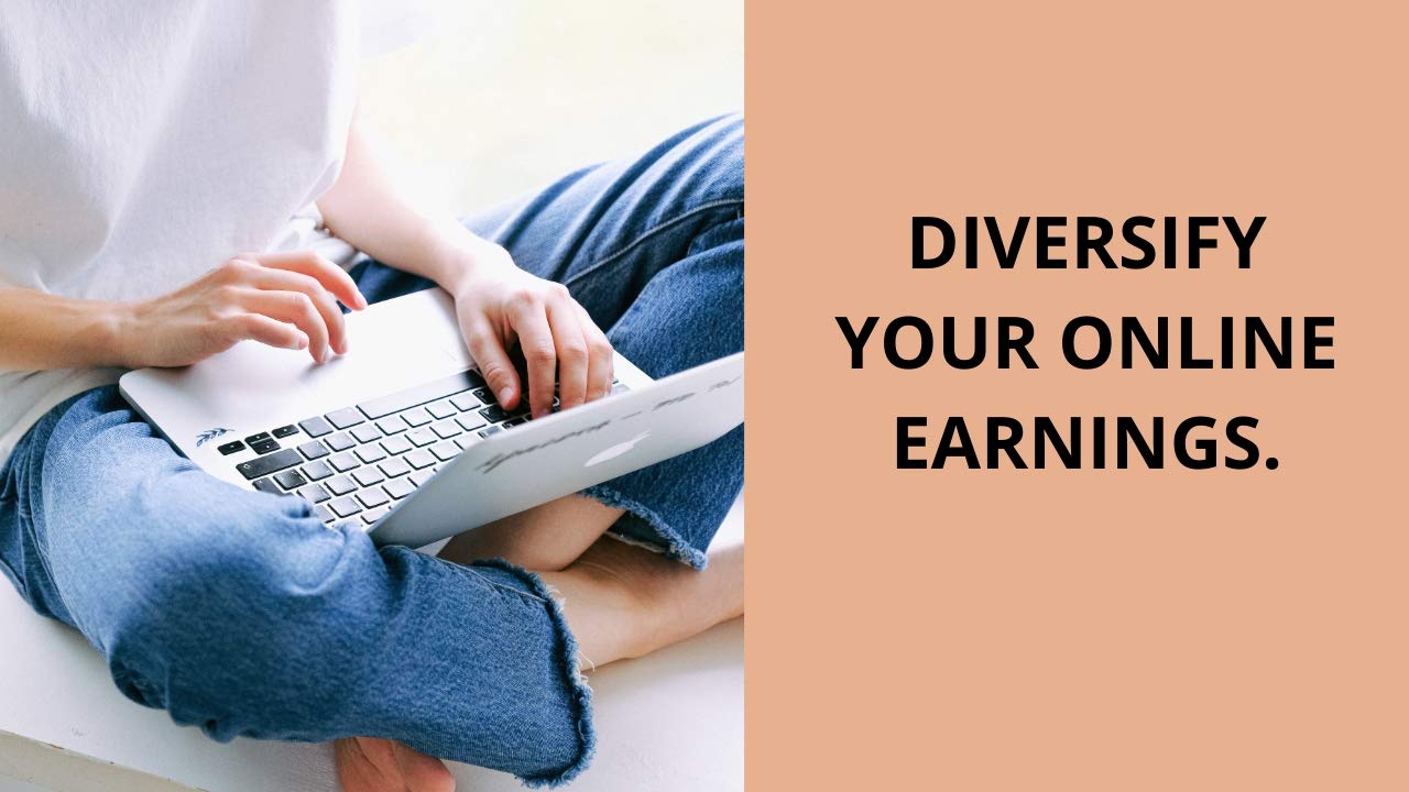 DIVERSIFY YOUR ONLINE EARNINGS